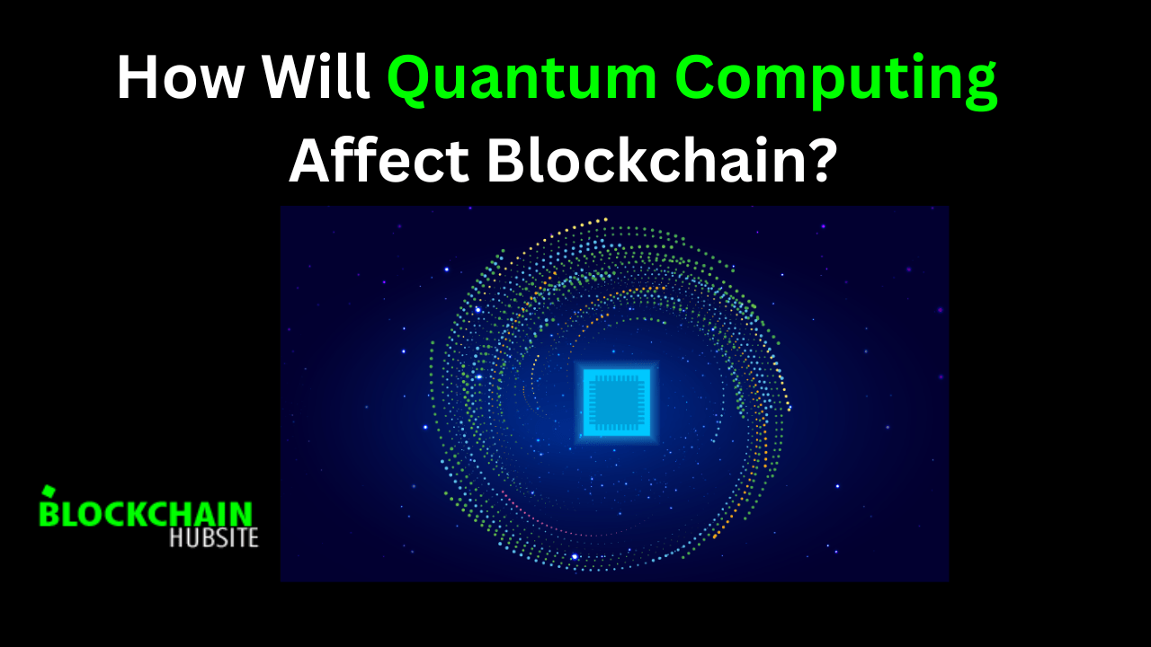 How Will Quantum Computing Affect Blockchain?
