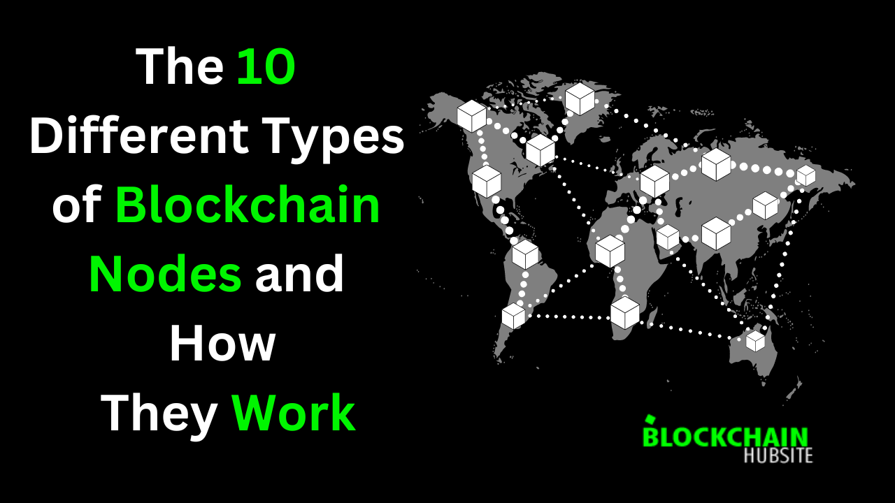 The 10 Different Types Of Blockchain Nodes And How They Work