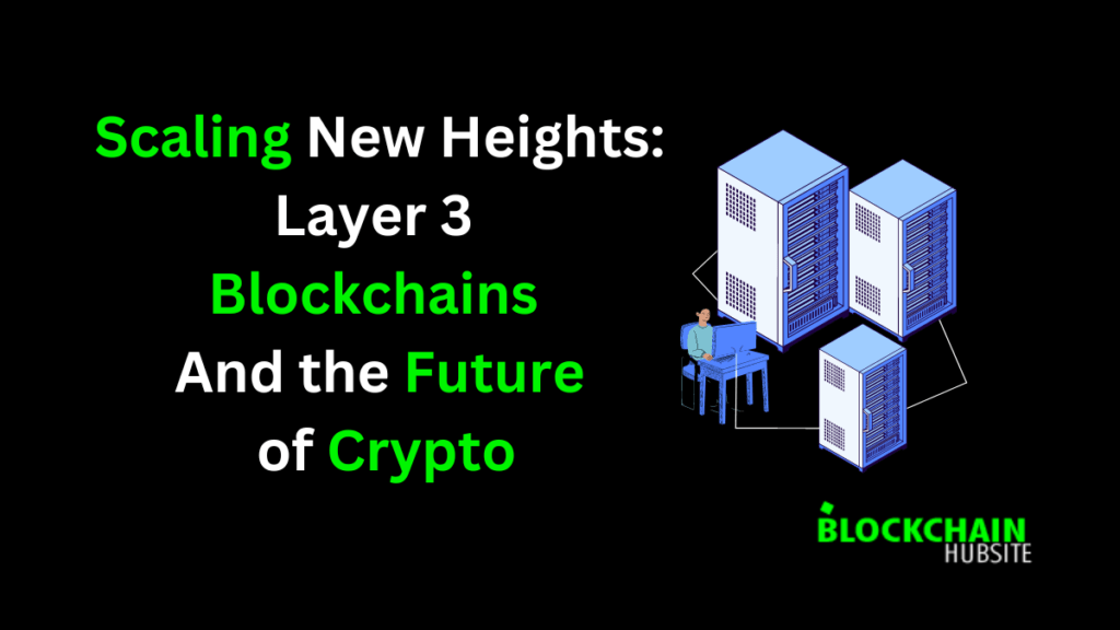 Scaling New Heights: Layer 3 Blockchains And the Future of Crypto
