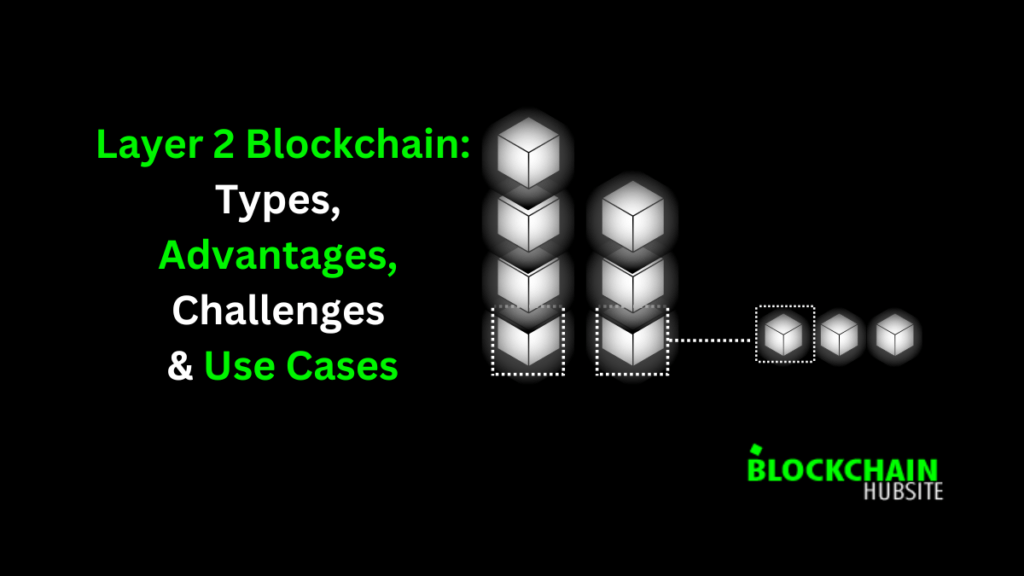 Layer 2 BlockchainTypes, Advantages, Challenges & Use Cases