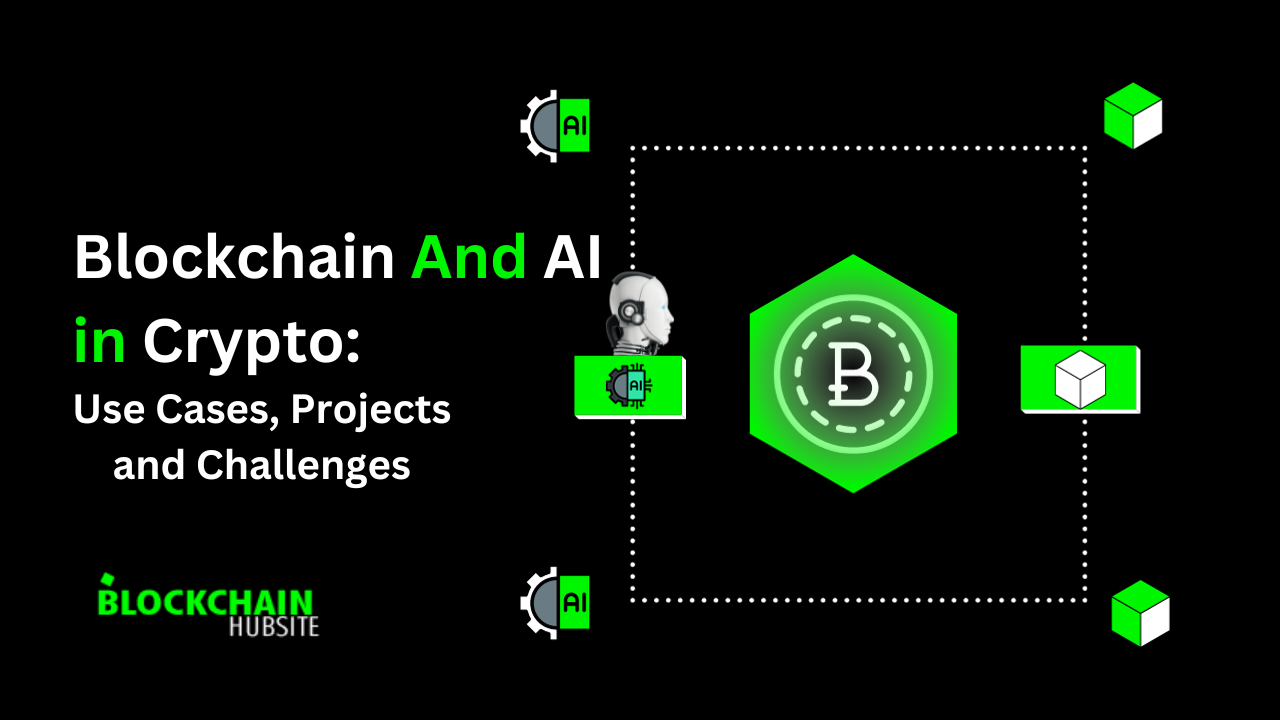 Blockchain And AI in Crypto: Use Cases, Projects And Challenges