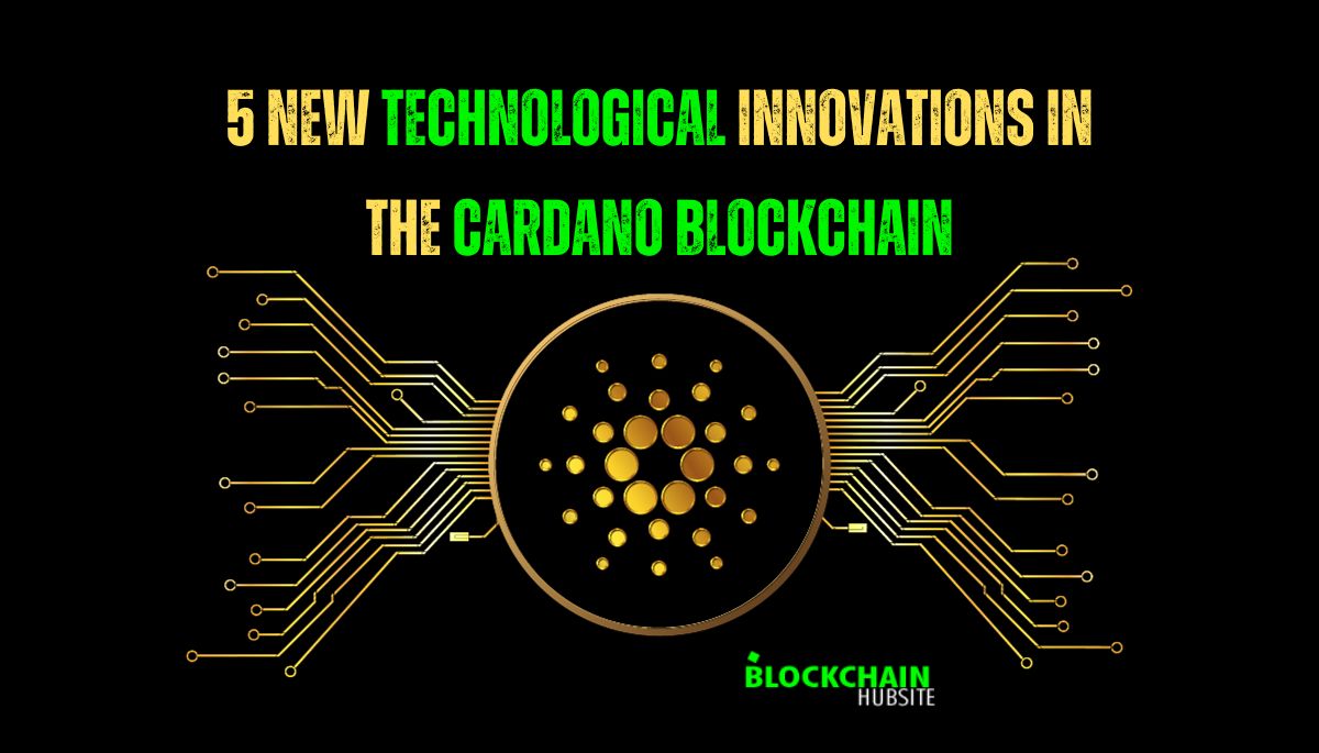 5 New Technological Innovations In The Cardano Blockchain