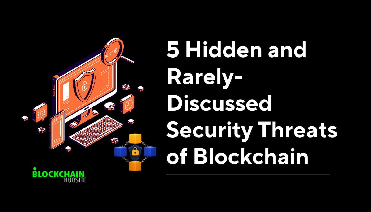 5 Hidden and Rarely-Discussed Security Threats of Blockchain