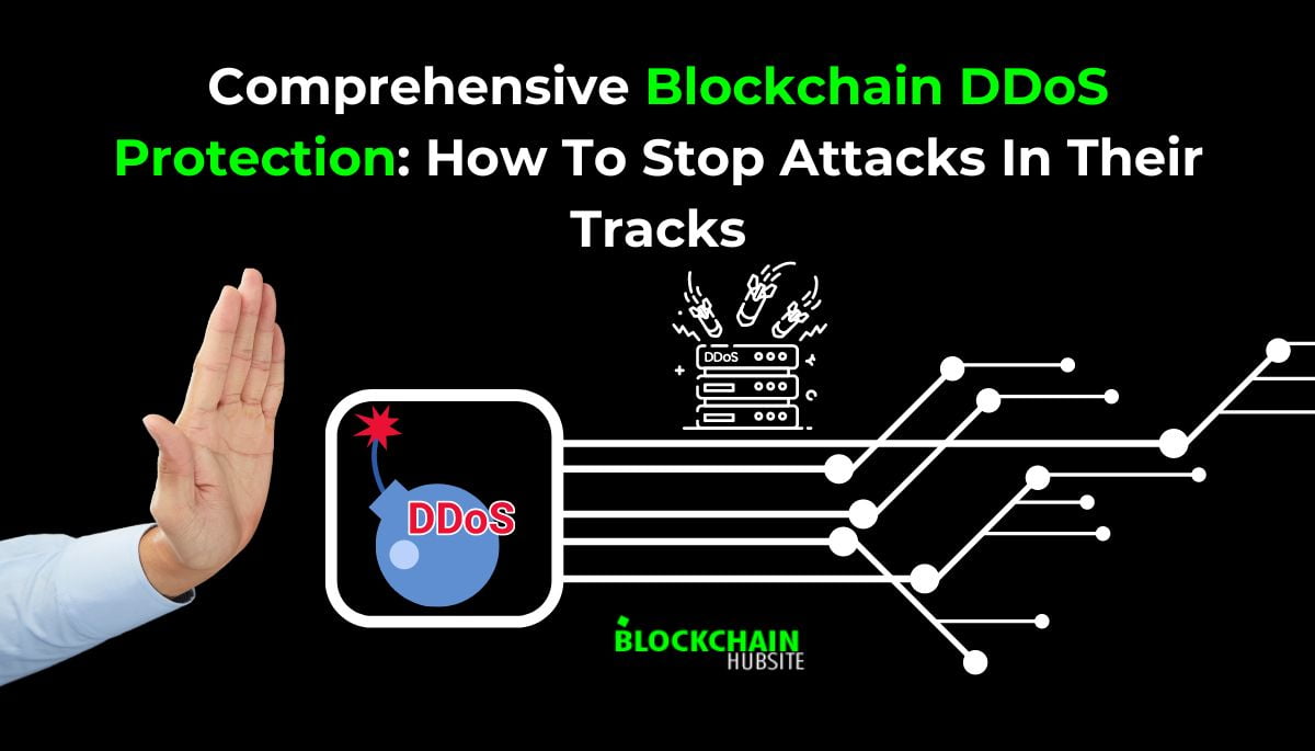 Comprehensive Blockchain DDoS Protection: How To Stop Attacks In Their Tracks