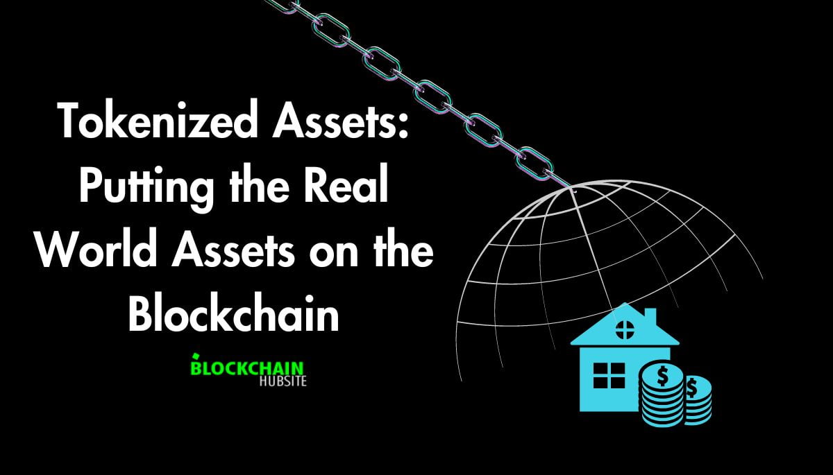 Tokenized Assets: Putting the Real World Assets on the Blockchain